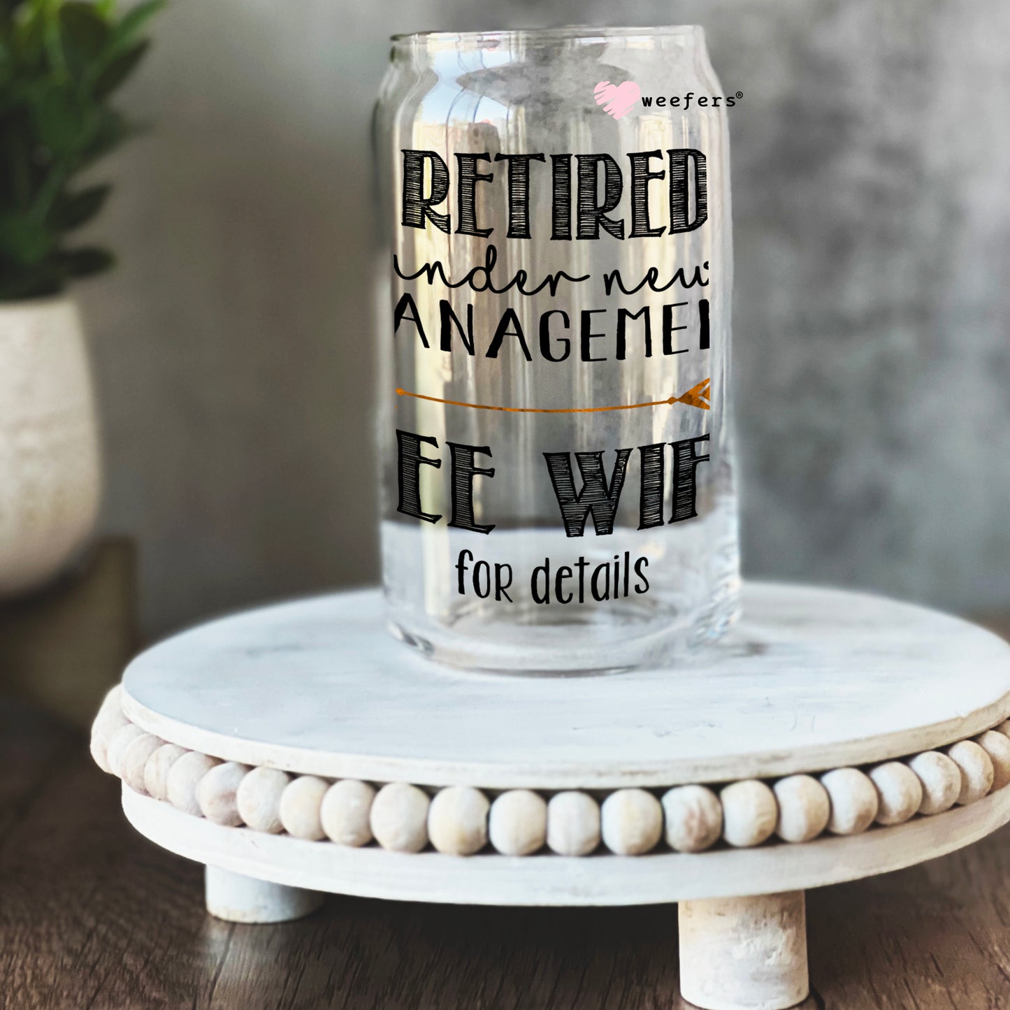 Retired Under New Management See Wife for Details 16oz Libbey Glass Can UV DTF or Sublimation Wrap - Decal - Weefers