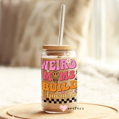 Weird Moms Build Character 16oz Libbey Glass Can UV DTF or Sublimation Wrap - Decal - Weefers