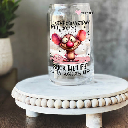 If I Give You a Straw will You go Suck the Life Our of Someone Else 16oz Libbey Glass Can UV DTF or Sublimation Wrap - Decal - Weefers