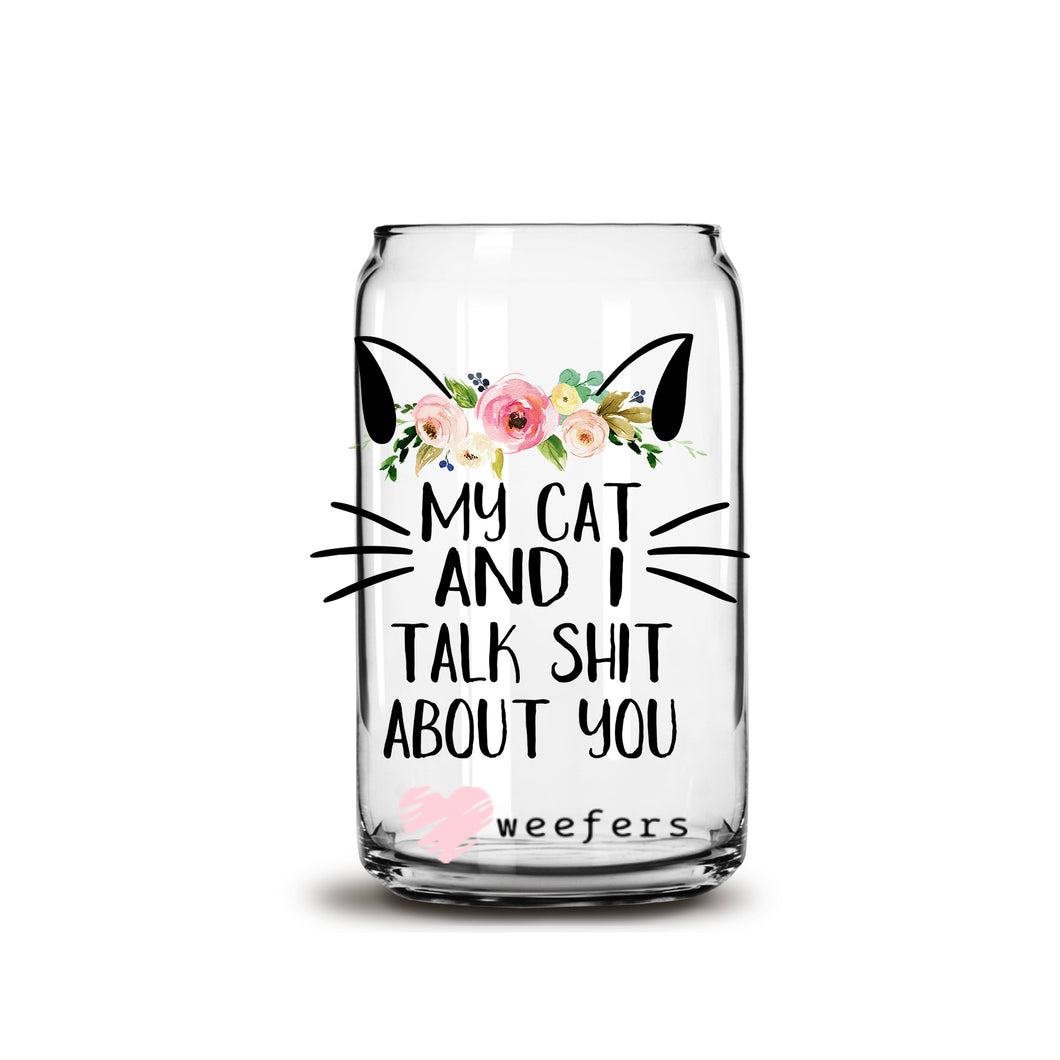 My Cat and I talk sh_t about you 16oz Libbey Glass Can UV-DTF or Sublimation Wrap - Decal