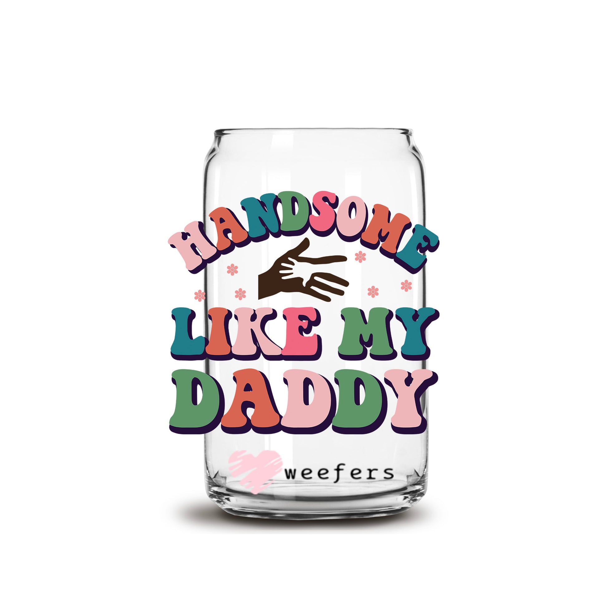 Handsome Like Daddy 16oz Libbey Glass Can UV DTF or Sublimation Cup Wrap - Decal - Weefers