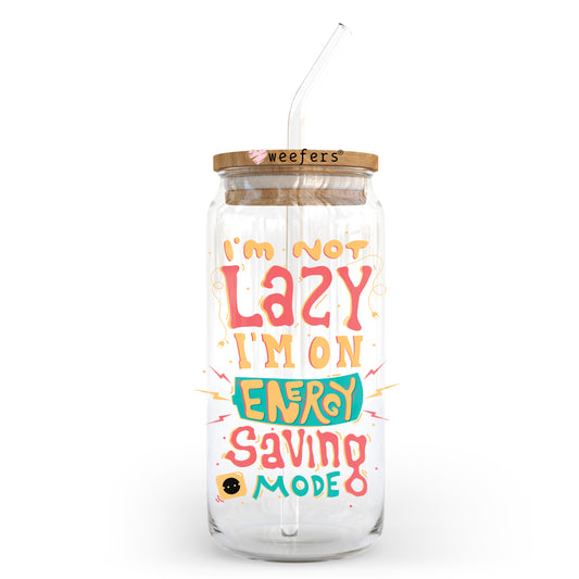 I'm Not Lazy I'm in energy Saving Mode 20oz Libbey Glass Can UV DTF or Sublimation Wrap - Decal Transfer Weefers