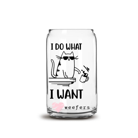 I Do What I Want 16oz Libbey Glass Can UV DTF or Sublimation Cup Wrap - Decal Weefers