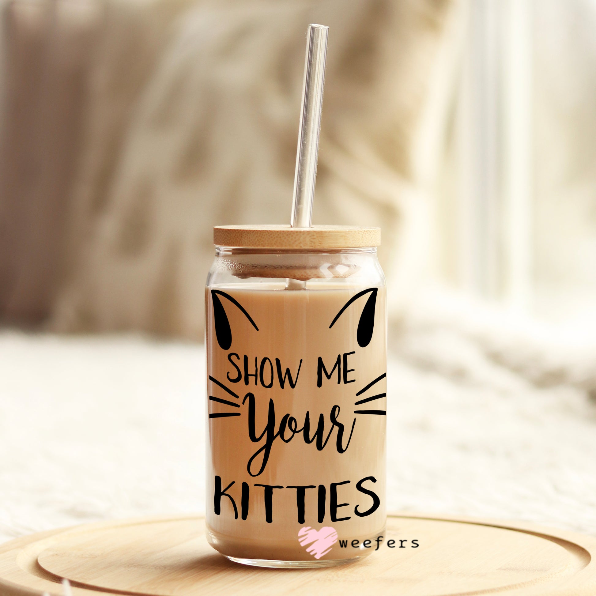 Show Me Your Kitties 16oz Libbey Glass Can UV DTF or Sublimation Wrap - Decal - Weefers