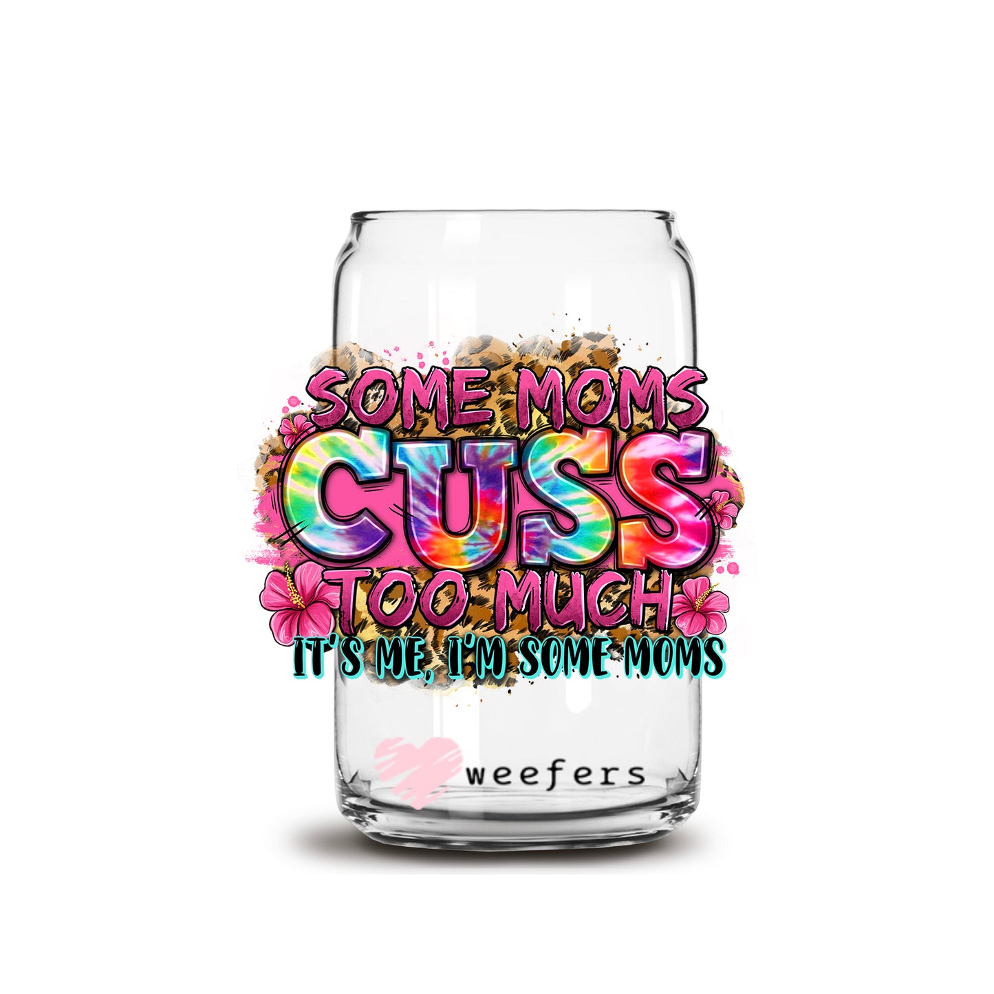 Some Moms Cuss Too Much 16oz Libbey Glass Can UV DTF or Sublimation Cup Wrap - Decal Transfer - Weefers