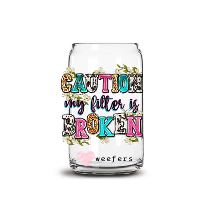 Caution My Filter is Broken 16oz Libbey Glass Can UV DTF or Sublimation Cup Wrap - Decal Transfer - Weefers