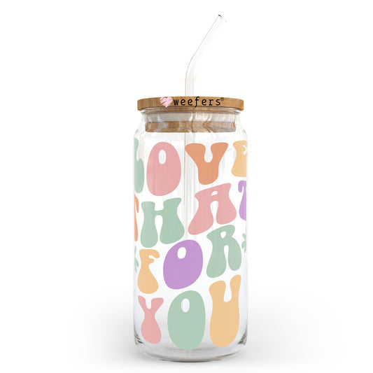Love that for You 20oz Libbey Glass Can UV DTF or Sublimation Wrap - Decal Transfer Weefers
