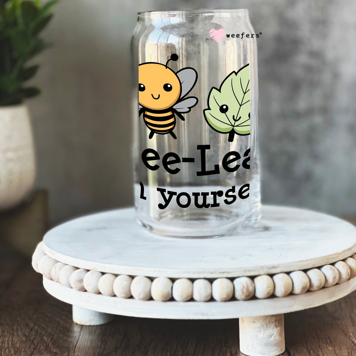 Bee-Leaf In Yourself 16oz Libbey Glass Can UV DTF or Sublimation Wrap - Decal - Weefers