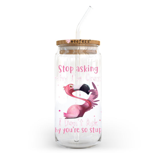 Stop Asking Why I'm Crazy 20oz Libbey Glass Can UV DTF or Sublimation Wrap - Decal Transfer Weefers