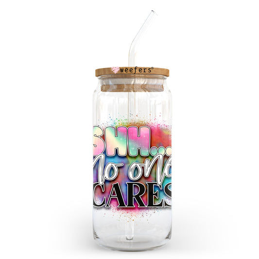 Shh No One Cares 20oz Libbey Glass Can UV DTF or Sublimation Wrap - Decal Transfer Weefers