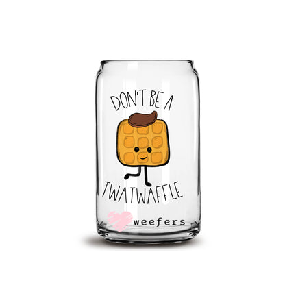 Don't Be A TwatWaffle 16oz Libbey Glass Can UV DTF or Sublimation Wrap - Decal - Weefers