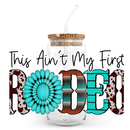 This Ain't My First Rodeo 20oz Libbey Glass Can, 34oz Hip Sip, 40oz Tumbler UV DTF or Sublimation Decal Transfer - Weefers