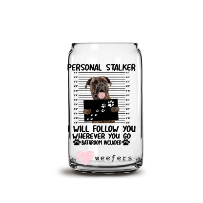 Boxer personal Stalker I will follow you anywhere 16oz Libbey Glass Can UV DTF or Sublimation Cup Wrap - Decal Transfer - Weefers