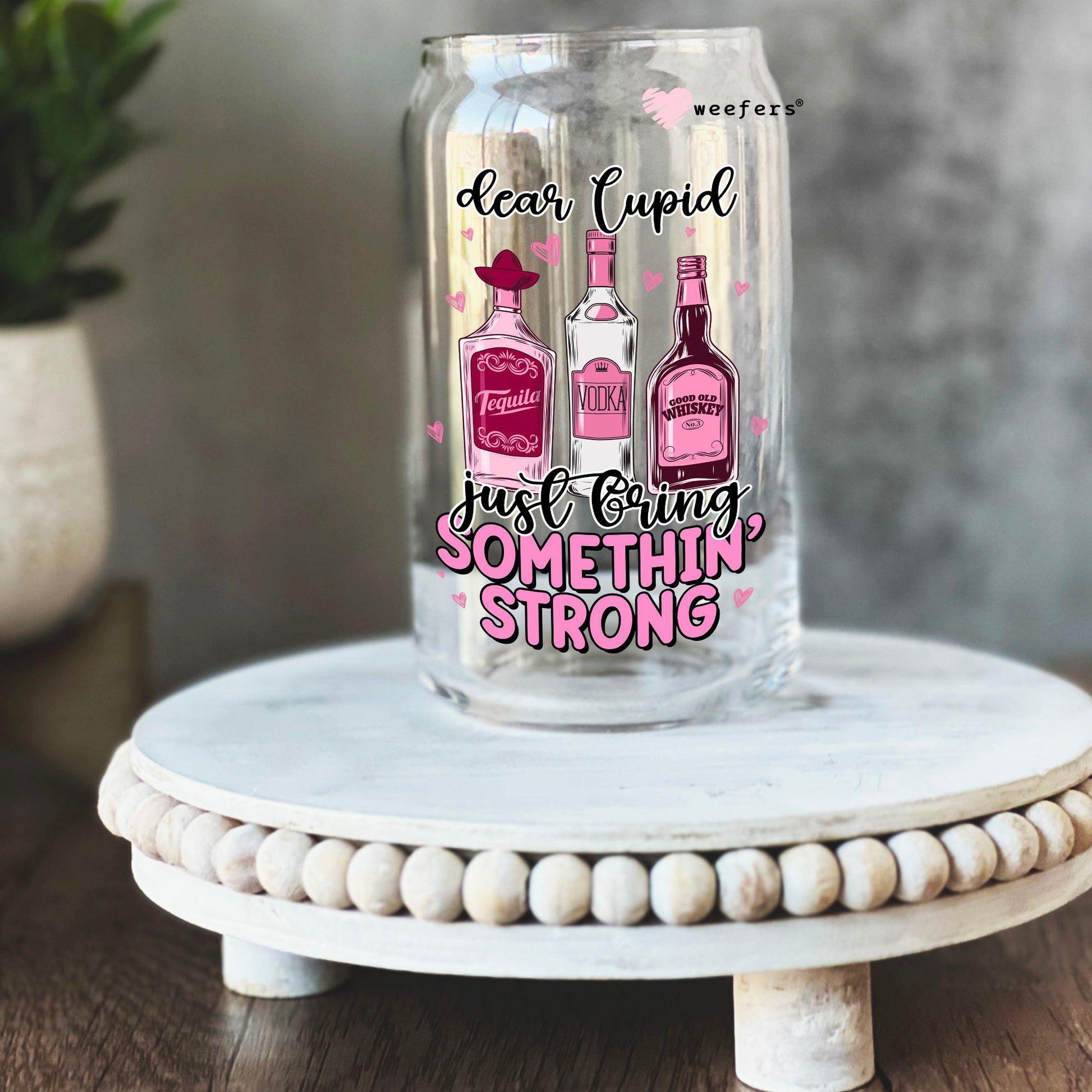 Dear Cupid Bring Just Bring Me Something Strong 16oz Libbey Glass Can UV DTF or Sublimation Cup Wrap - Decal Transfer - Weefers