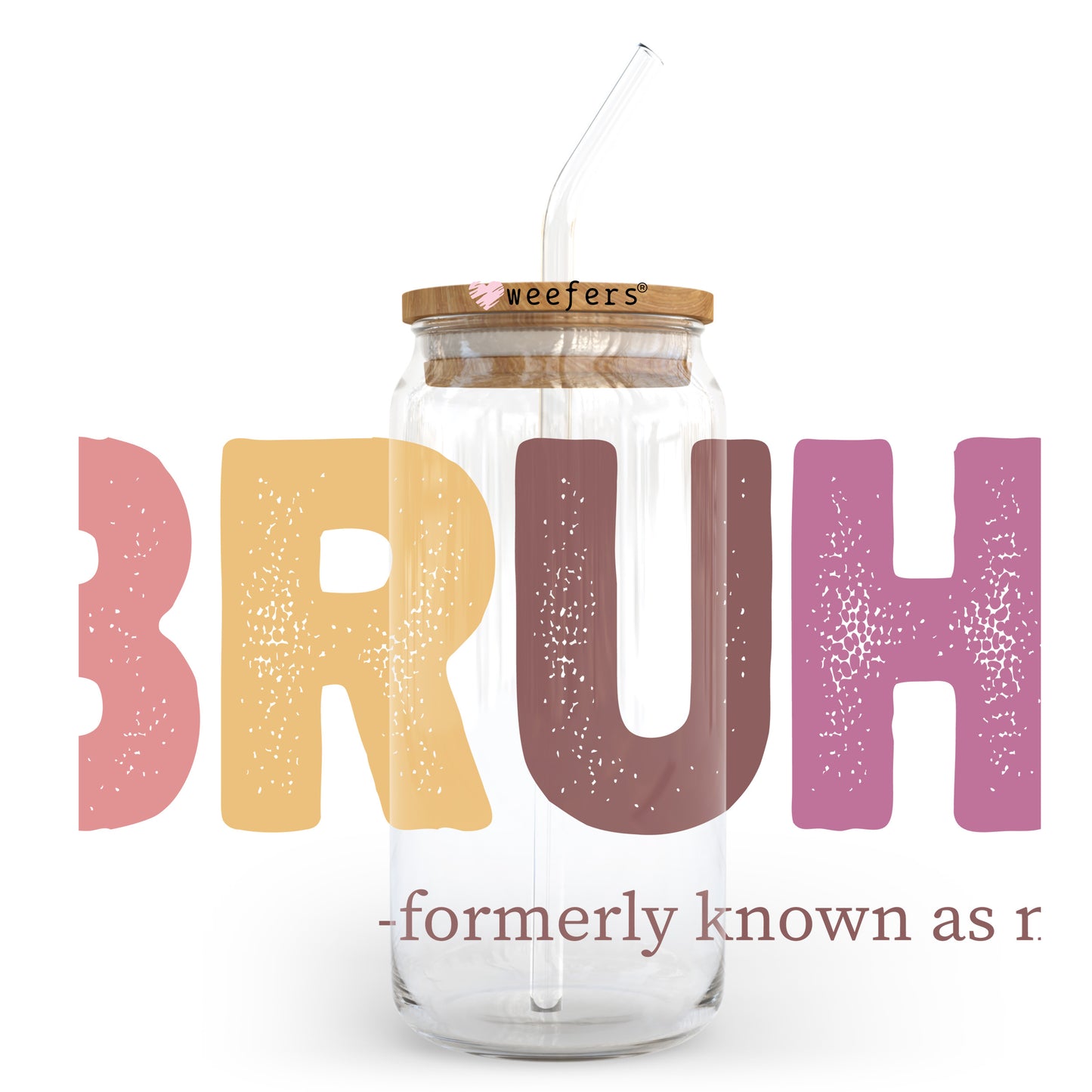 Bruh Formally Known as Mom 20oz Libbey Glass Can UV DTF or Sublimation Wrap - Decal Transfer - Weefers