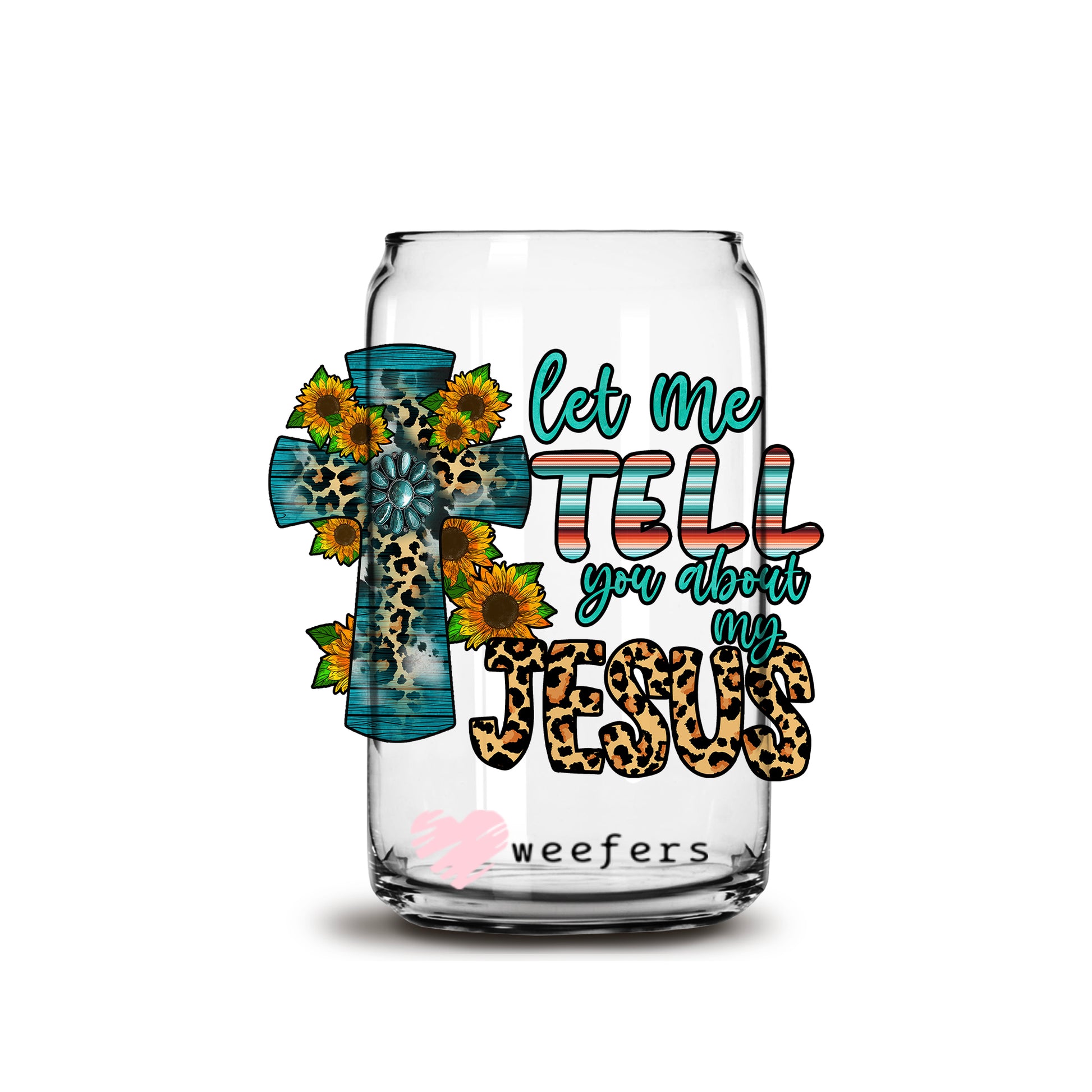 Let Me Tell You About My Jesus 16oz Libbey Glass Can UV DTF or Sublimation Wrap - Decal - Weefers