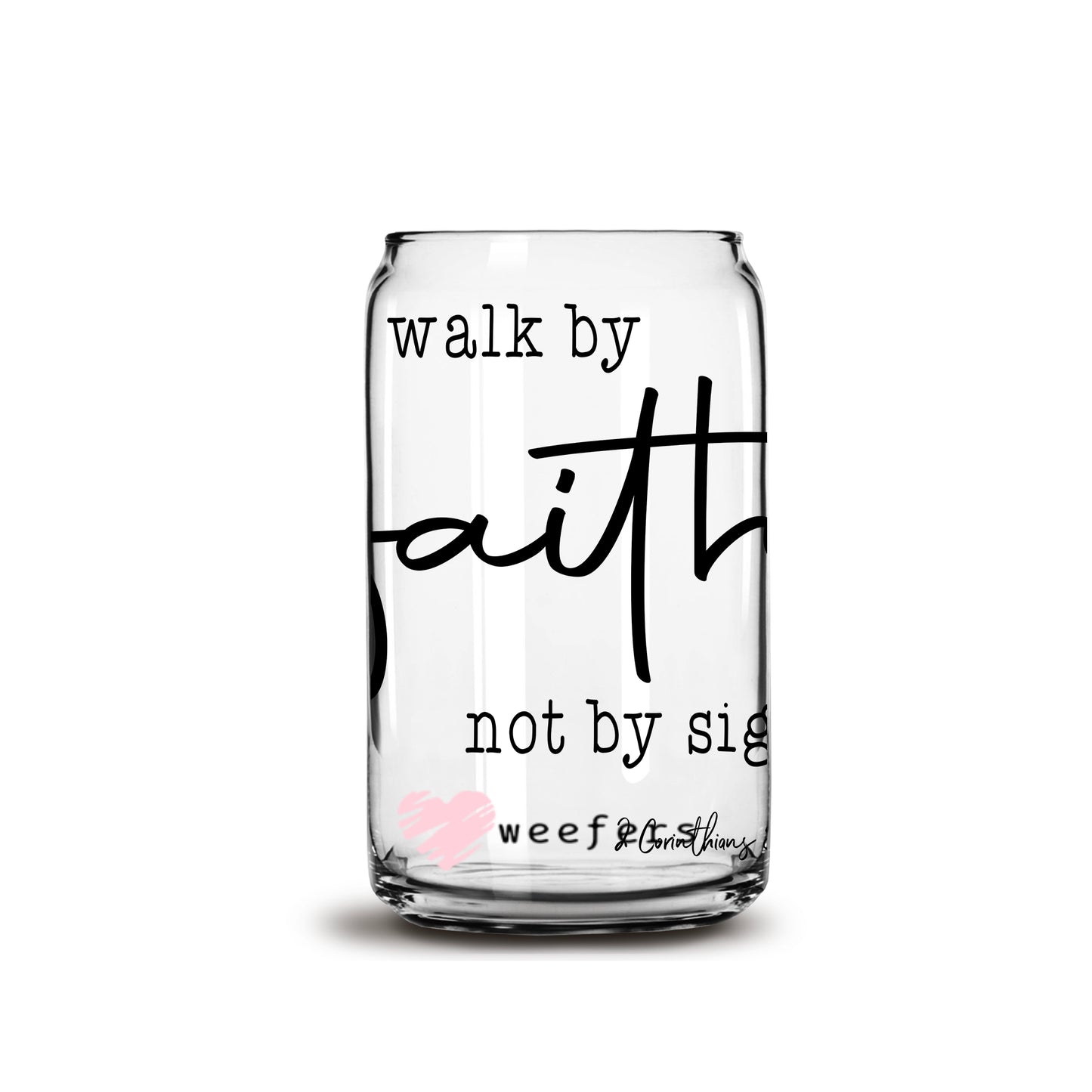 We Walk by Faith not by Sight 16oz Libbey Glass Can UV DTF or Sublimation Wrap - Decal - Weefers