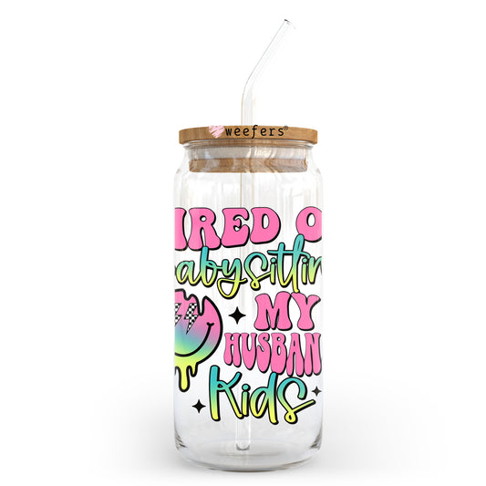 Tired of Babysitting My Husbands Kids 20oz Libbey Glass Can UV DTF or Sublimation Wrap - Decal Transfer Weefers