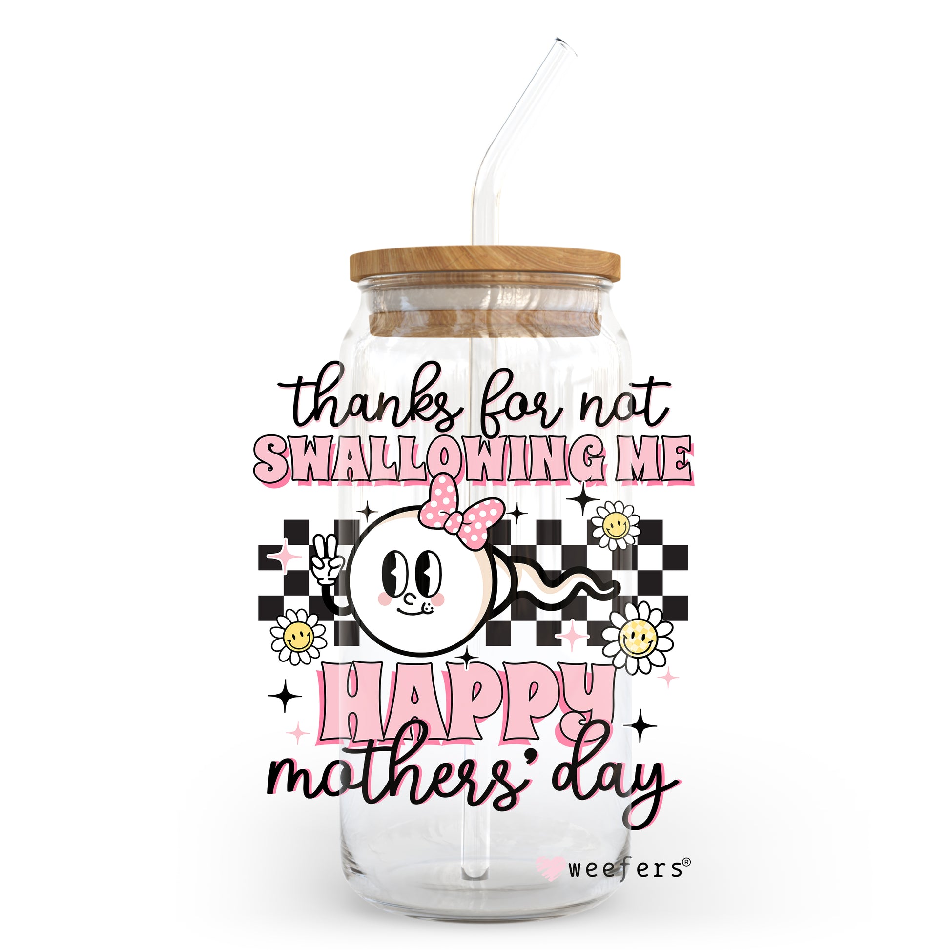 Thanks for Not Swallowing Me Mother's Day 20oz Libbey Glass Can, 34oz Hip Sip, 40oz Tumbler UV DTF or Sublimation Decal Transfer - Weefers