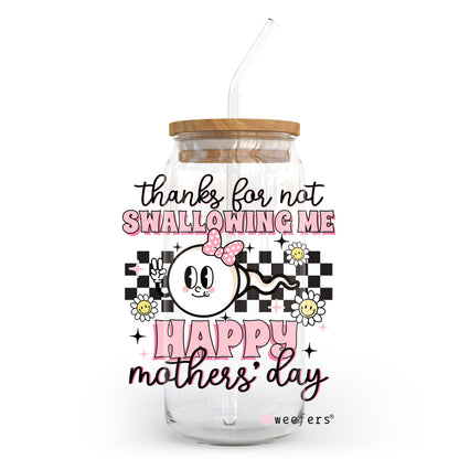 Thanks for Not Swallowing Me Mother's Day 20oz Libbey Glass Can, 34oz Hip Sip, 40oz Tumbler UV DTF or Sublimation Decal Transfer - Weefers