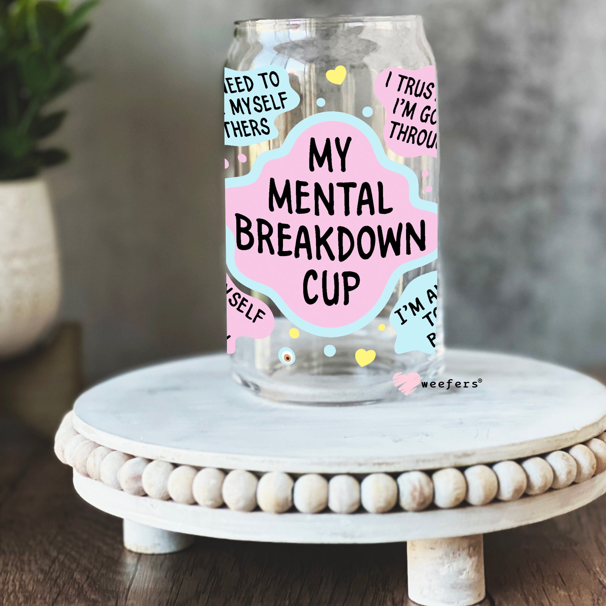 My Mental Breakdown Cup 16oz Libbey Glass Can UV DTF or Sublimation Wrap - Decal - Weefers