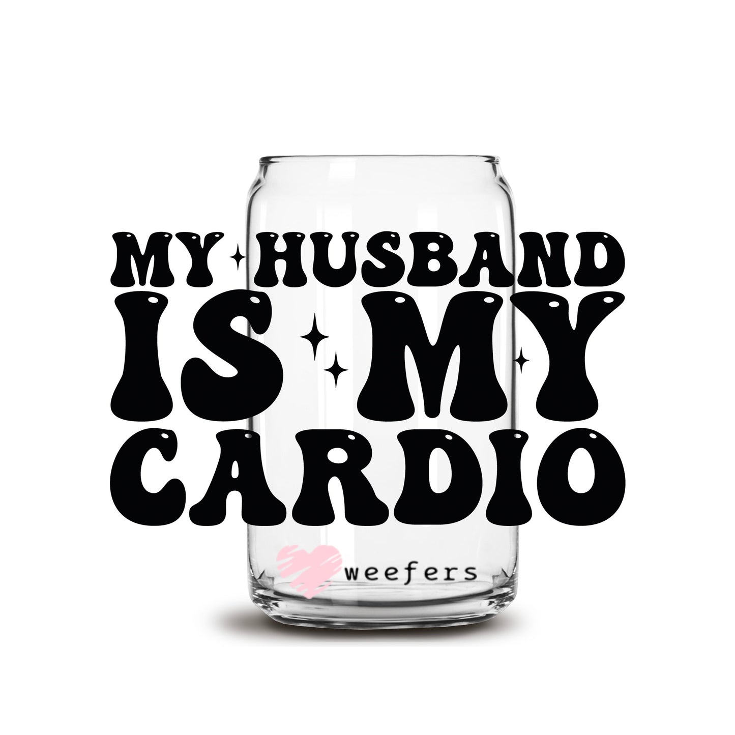 My Husband is My Cardio 16oz Libbey Glass Can UV DTF or Sublimation Cup Wrap - Decal Transfer Weefers