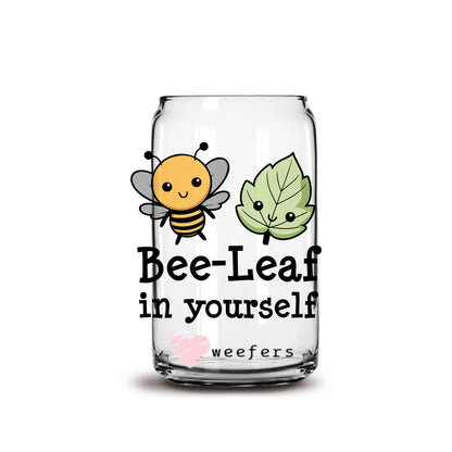 Bee-Leaf In Yourself 16oz Libbey Glass Can UV DTF or Sublimation Wrap - Decal - Weefers