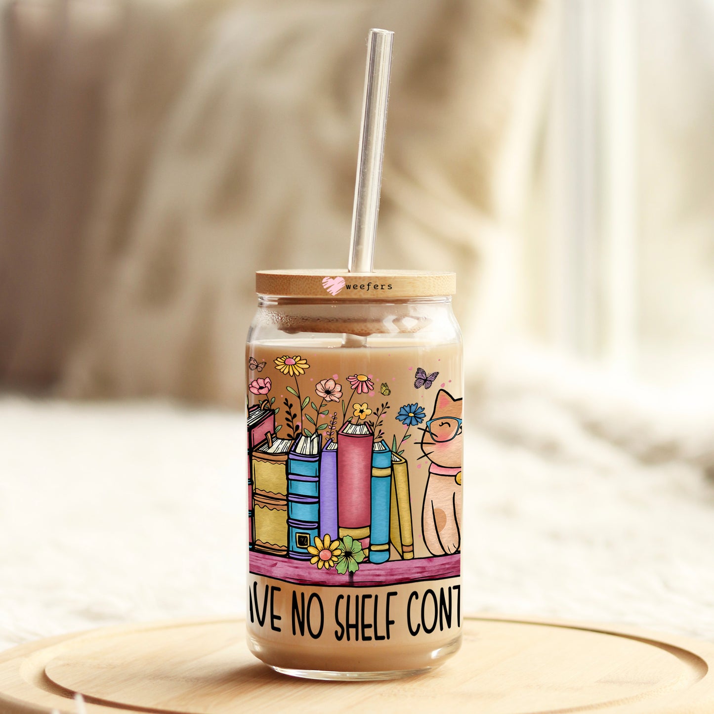 I Have No Shelf Control 16oz Libbey Glass Can UV DTF or Sublimation Cup Wrap - Decal Transfer Weefers