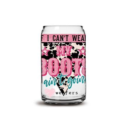 If I can't wear my boots I ain't going 16oz Libbey Glass Can UV DTF or Sublimation Wrap - Decal - Weefers