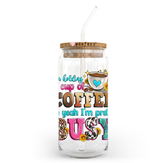 I'm Holding a Cup of Coffee so Yeah I'm Pretty Busy 20oz Libbey Glass Can UV DTF or Sublimation Wrap - Decal Transfer Weefers