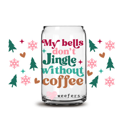 My Bells Don't Jingle Without Coffee Funny Christmas 16oz Libbey Glass Can UV DTF or Sublimation Wrap - Decal - Weefers