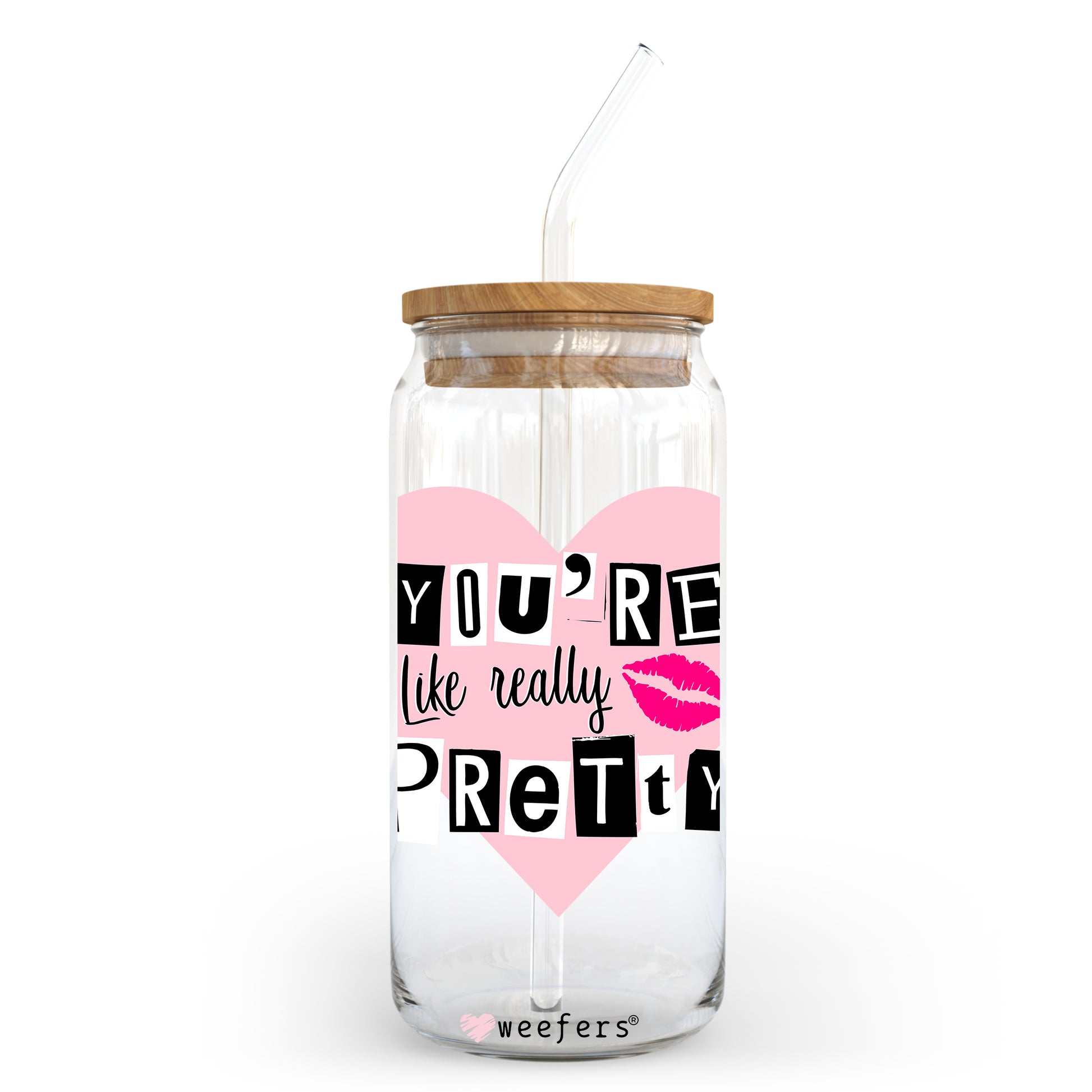 You're Like Really Pretty 20oz Libbey Glass Can, 34oz Hip Sip, 40oz Tumbler UV DTF or Sublimation Decal Transfer - Weefers