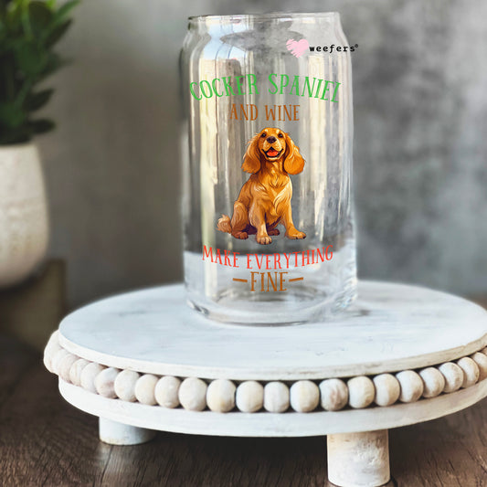 Cocker Spaniel and wine Make Everything Fine 16oz Libbey Glass Can UV DTF or Sublimation Cup Wrap - Decal Transfer Weefers