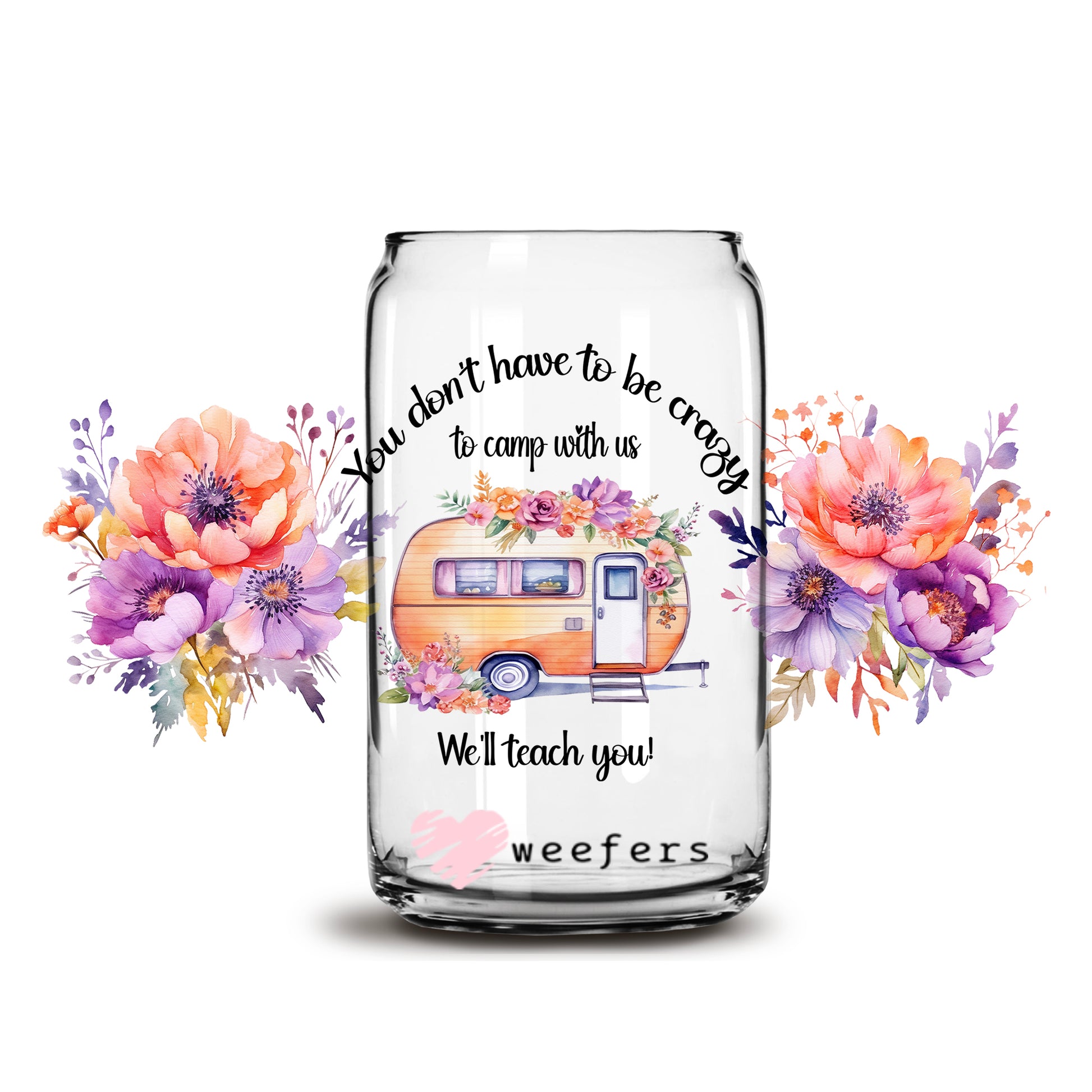 You Don't Have to be Crazy to Camp with Us 16oz Libbey Glass Can UV DTF or Sublimation Cup Wrap - Decal Transfer - Weefers