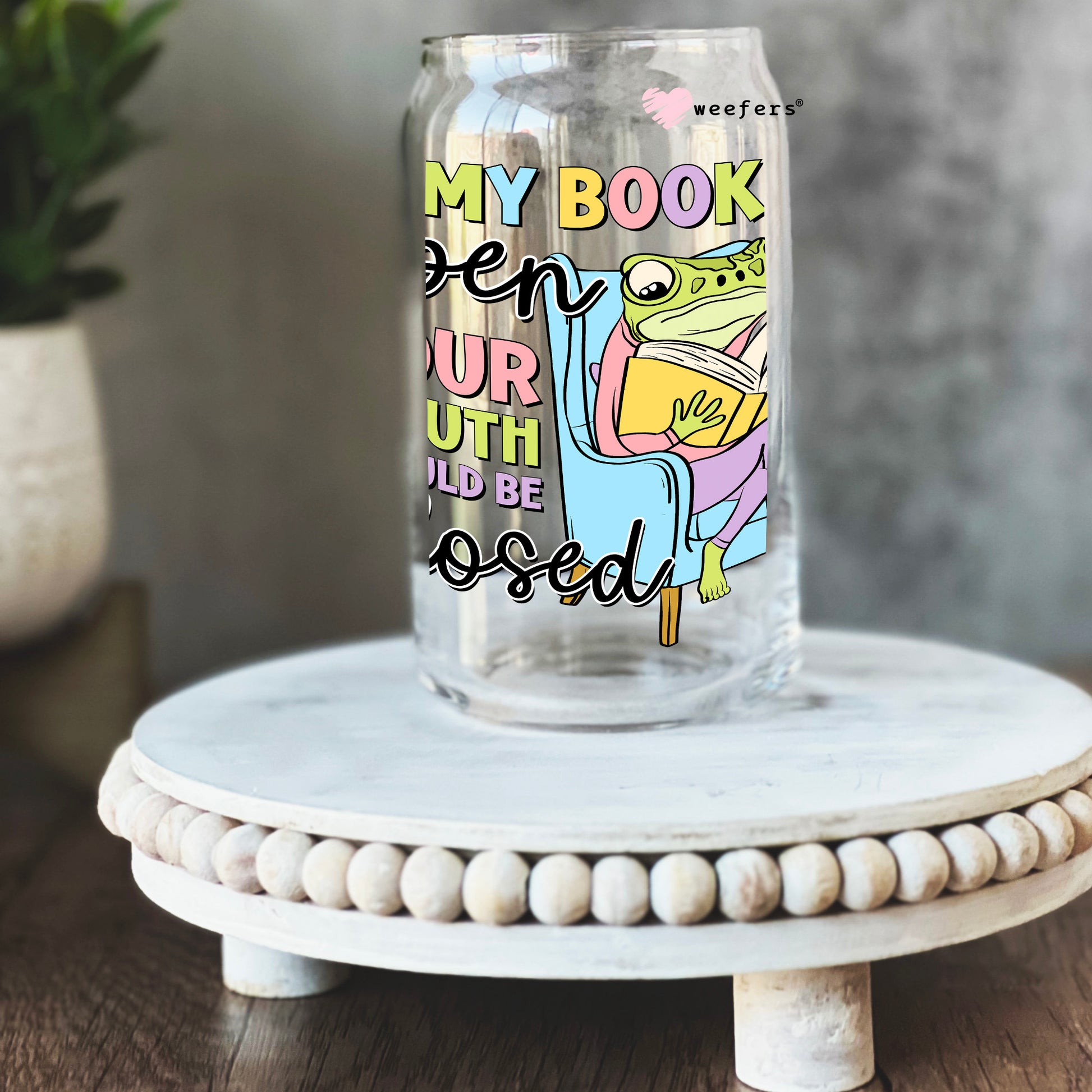 If My Book is Open Your Mouth Should Be Closed 16oz Libbey Glass Can UV DTF or Sublimation Cup Wrap - Decal Transfer - Weefers