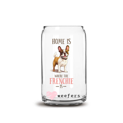 Home is Where the Frenchie Is 16oz Libbey Glass Can UV DTF or Sublimation Cup Wrap - Decal Transfer - Weefers