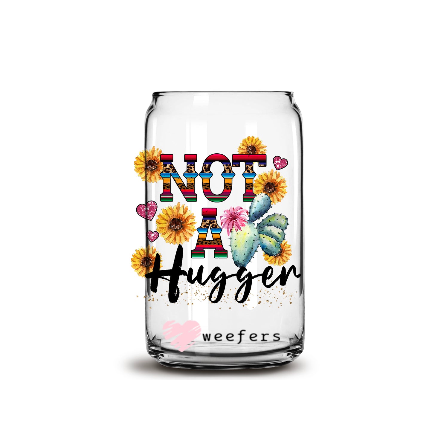 Not a Hugger 16oz Libbey Glass Can UV DTF or Sublimation Wrap - Decal - Weefers