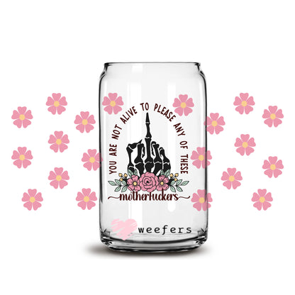 You are not alive to please any of these motherf*ckers 16oz Libbey Glass Can UV DTF or Sublimation Wrap - Decal - Weefers