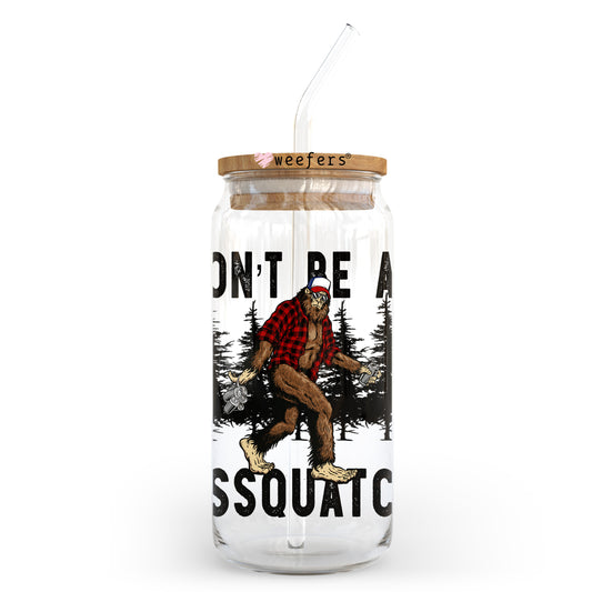Don't Be An Assquatch 20oz Libbey Glass Can UV DTF or Sublimation Wrap - Decal Transfer Weefers