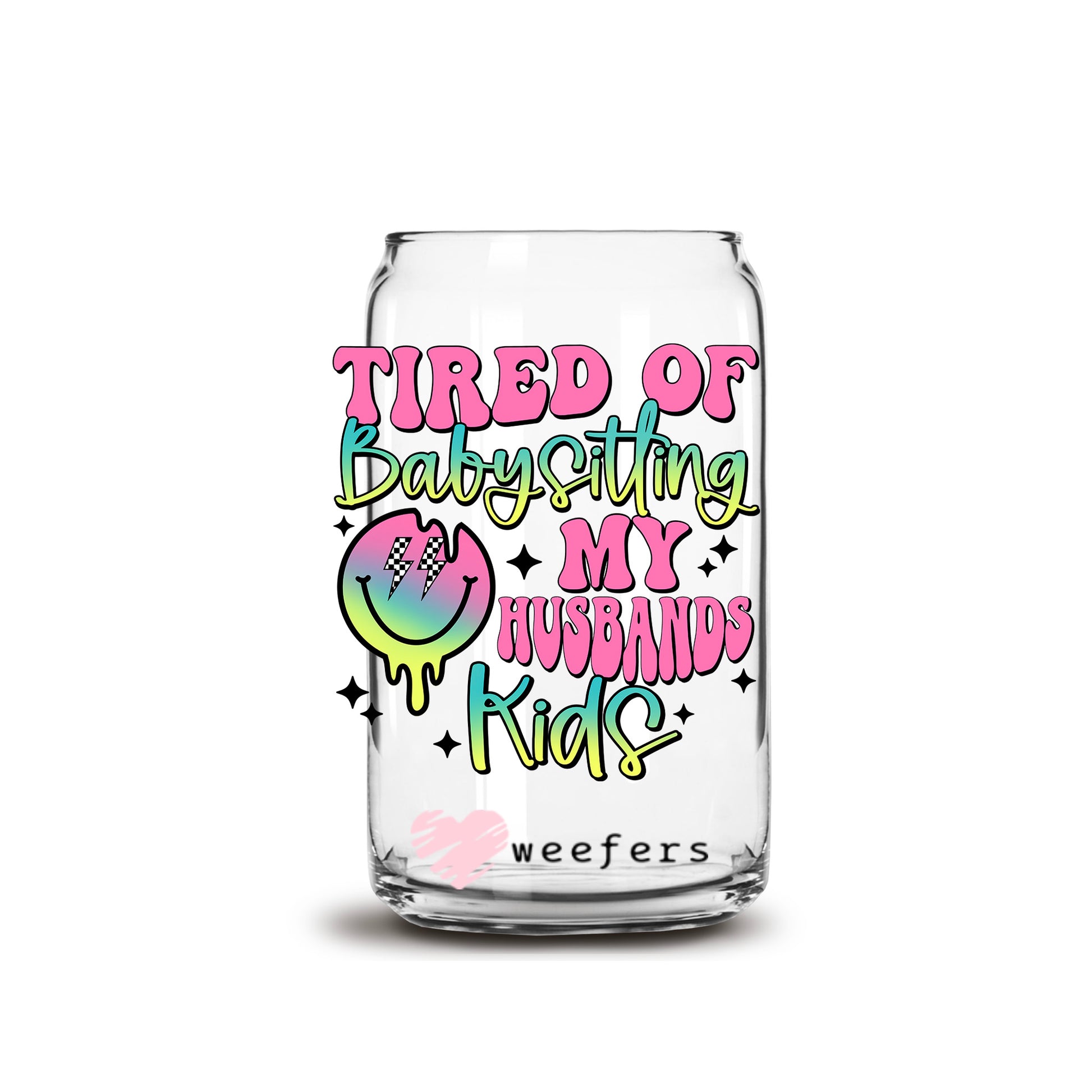 Tired of Babysitting my Husbands Kids 16oz Libbey Glass Can UV DTF or Sublimation Cup Wrap - Decal Transfer - Weefers