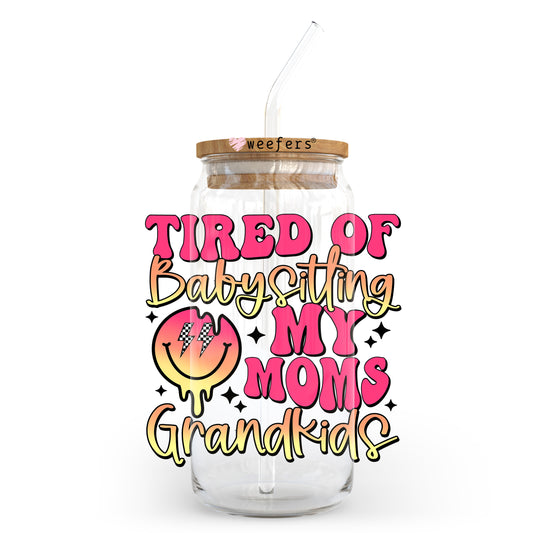 Tired of Babysitting My Moms Grandkids 20oz Libbey Glass Can UV DTF or Sublimation Wrap - Decal Transfer Weefers