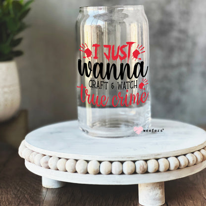 Just Wanna Craft and Watch True Crime 16oz Libbey Glass Can UV DTF or Sublimation Wrap - Decal - Weefers