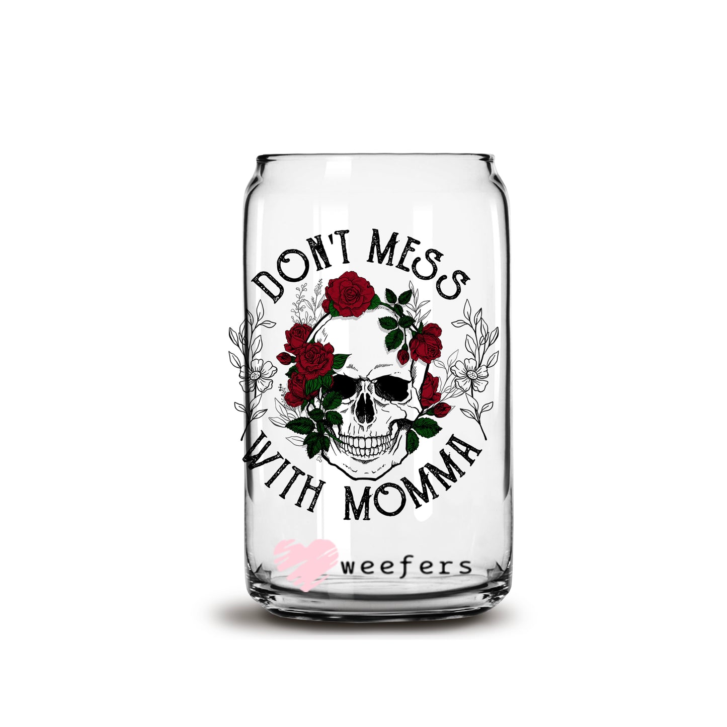 Don't Mess with Momma Skulls and Roses 16oz Libbey Glass Can UV DTF or Sublimation Cup Wrap - Decal Transfer - Weefers