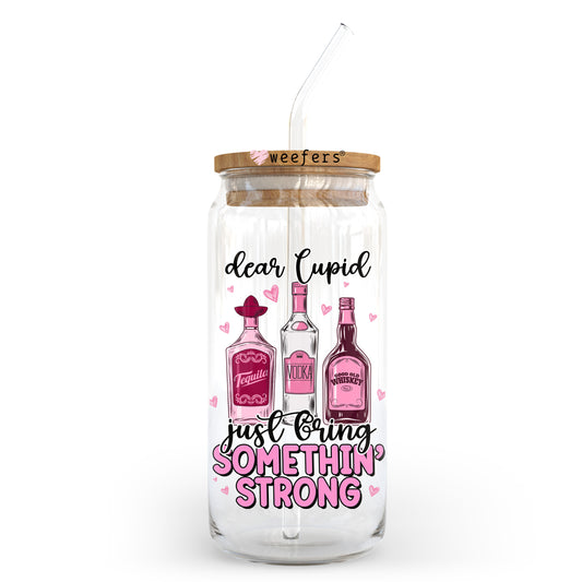 Dear Cupid Just bring Me Something Strong 20oz Libbey Glass Can UV DTF or Sublimation Wrap - Decal Transfer - Weefers