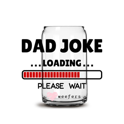 Dad Joke Loading Father's Day 16oz Libbey Glass Can UV DTF or Sublimation Wrap - Decal - Weefers