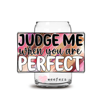 Judge Me When You Are Perfect 16oz Libbey Glass Can UV DTF or Sublimation Cup Wrap - Decal Transfers - Weefers