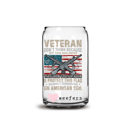 Veteran Don't think Because My Time as ended 16oz Libbey Glass Can UV DTF or Sublimation Wrap - Decal - Weefers