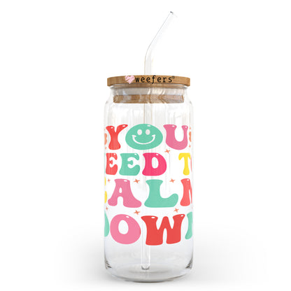 You need to Calm Down 20oz Libbey Glass Can, 34oz Hip Sip, 40oz Tumbler UV DTF or Sublimation Decal Transfer - Weefers