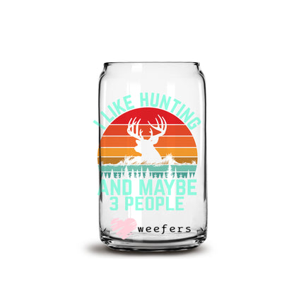 I Like Hunting and Maybe 3 People 16oz Libbey Glass Can UV DTF or Sublimation Wrap - Decal - Weefers