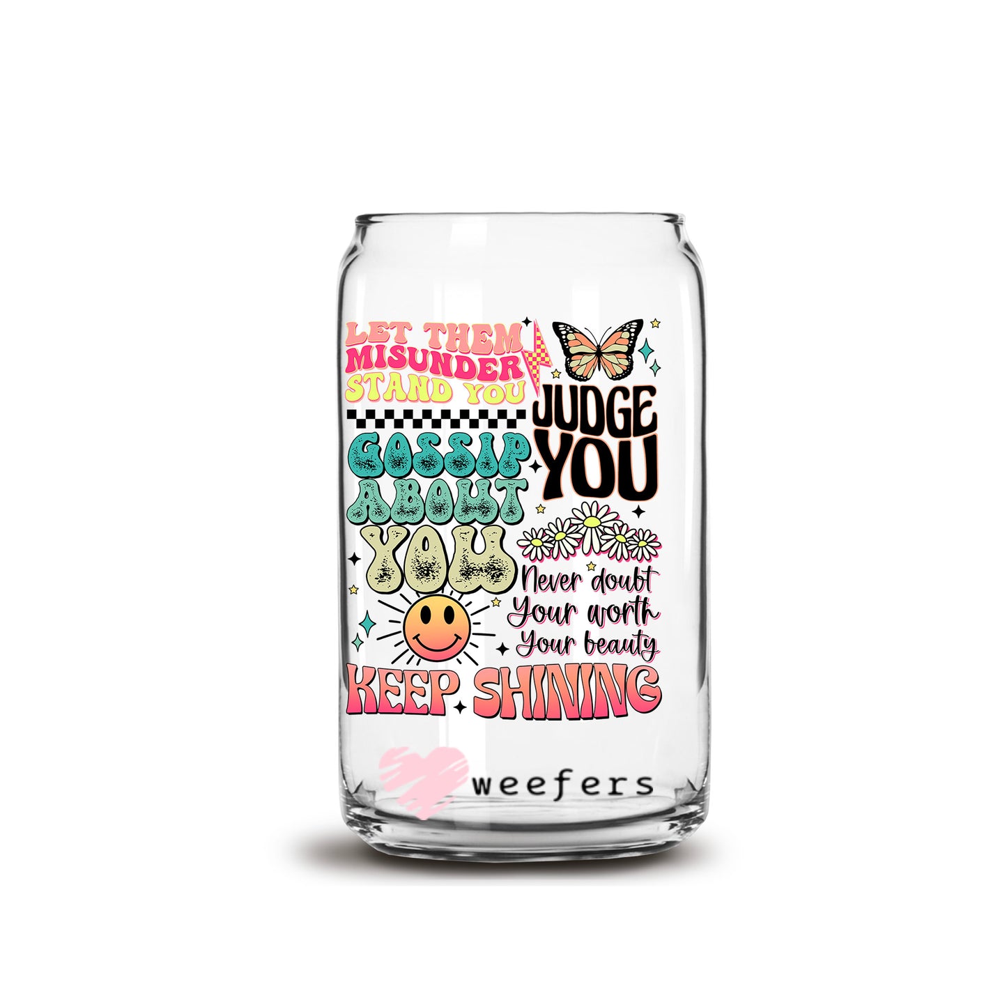 Let Them Misunderstand You Judge you 16oz Libbey Glass Can UV DTF or Sublimation Cup Wrap - Decal Transfer Weefers